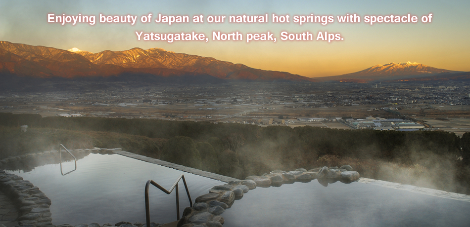 Enjoying beauty of Japan at our natural hot springs with spectacle of Yatsugatake, North peak, South Alps.